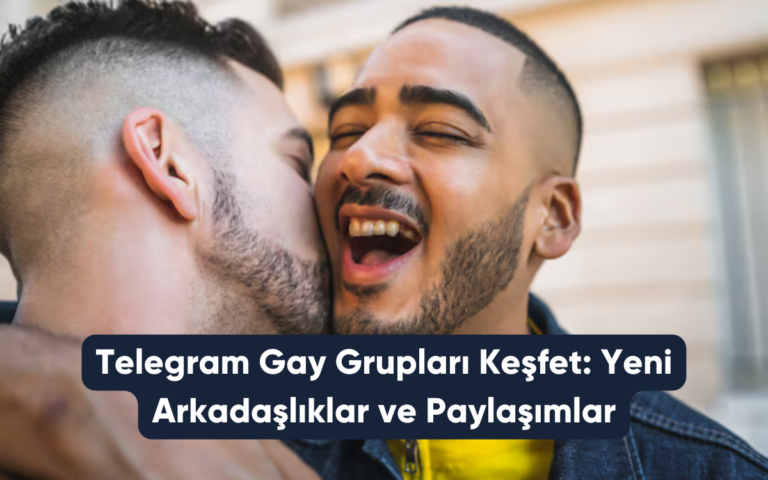 Telegram Gay Grupları Keşfet Yeni Arkadaşlıklar ve Paylaşımlar